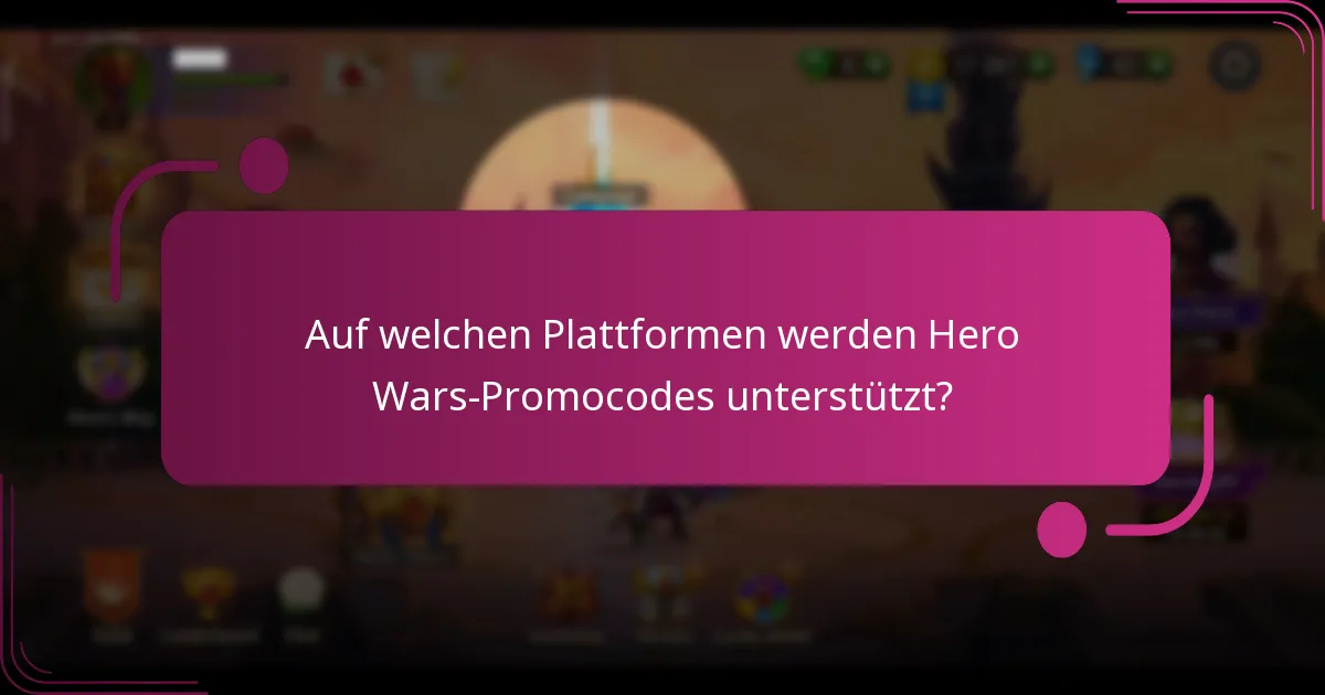 Auf welchen Plattformen werden Hero Wars-Promocodes unterstützt?