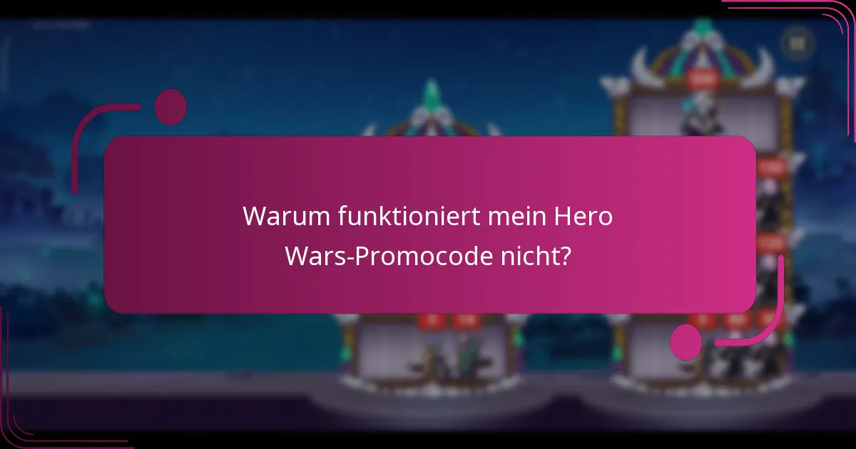 Warum funktioniert mein Hero Wars-Promocode nicht?