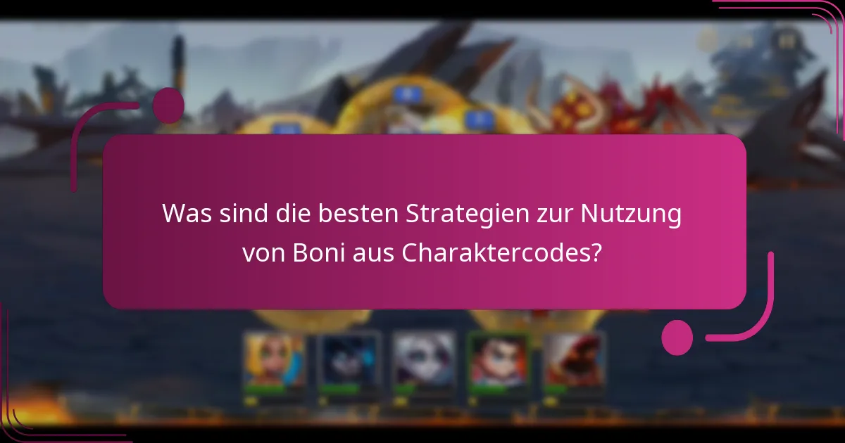 Was sind die besten Strategien zur Nutzung von Boni aus Charaktercodes?