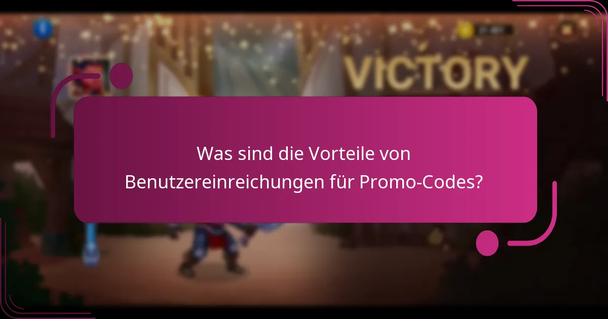 Was sind die Vorteile von Benutzereinreichungen für Promo-Codes?