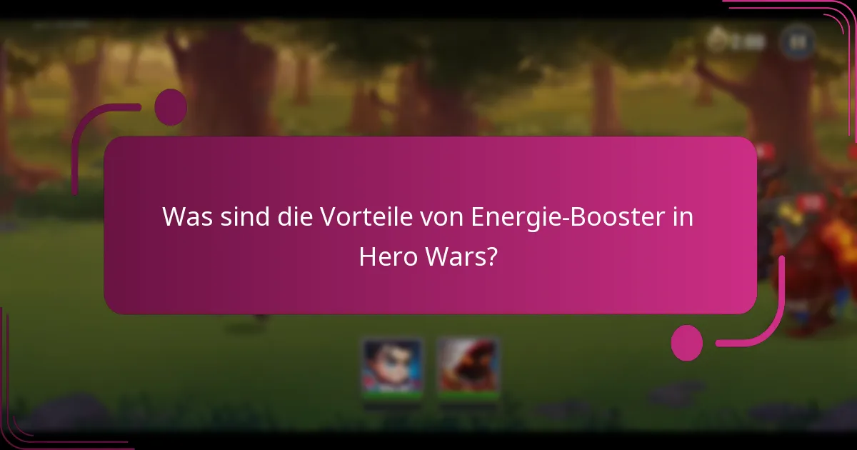 Was sind die Vorteile von Energie-Booster in Hero Wars?