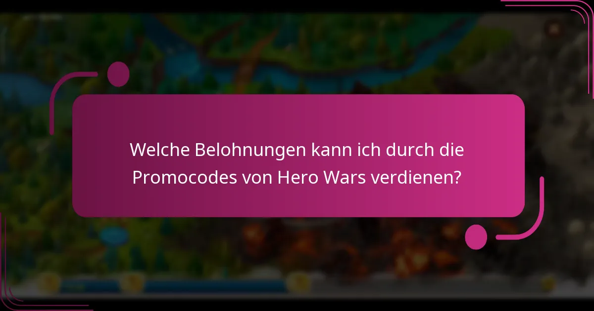 Welche Belohnungen kann ich durch die Promocodes von Hero Wars verdienen?