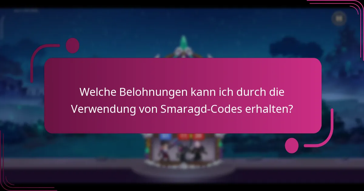 Welche Belohnungen kann ich durch die Verwendung von Smaragd-Codes erhalten?