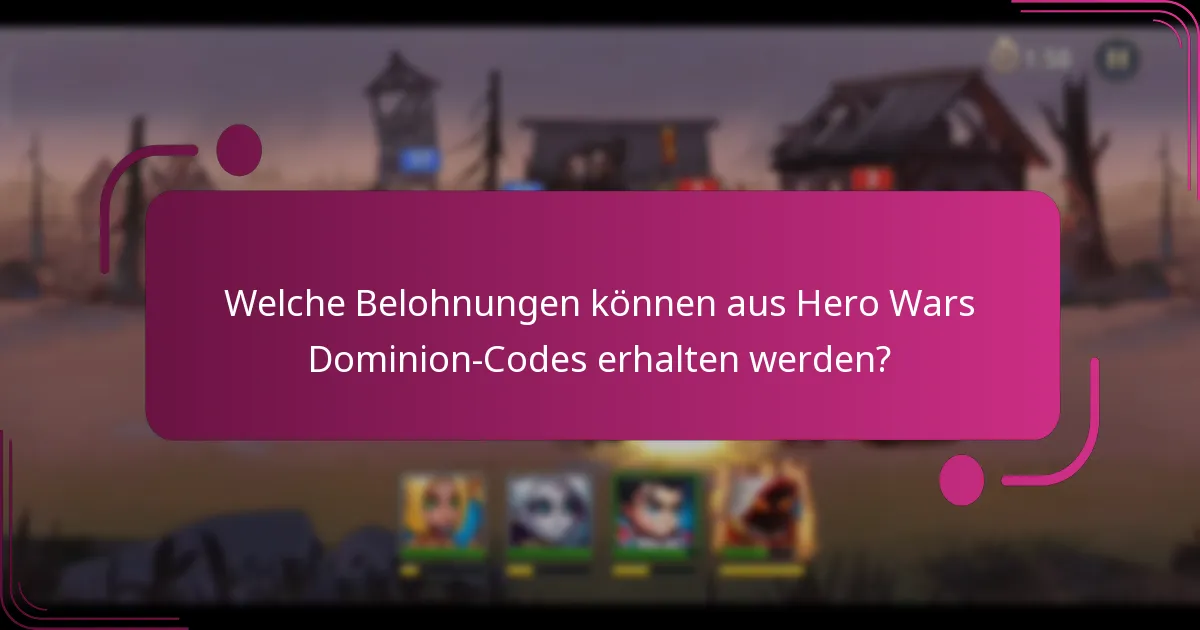 Welche Belohnungen können aus Hero Wars Dominion-Codes erhalten werden?