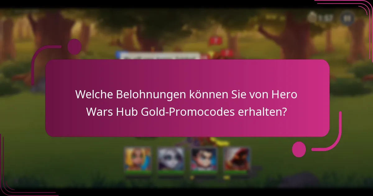 Welche Belohnungen können Sie von Hero Wars Hub Gold-Promocodes erhalten?