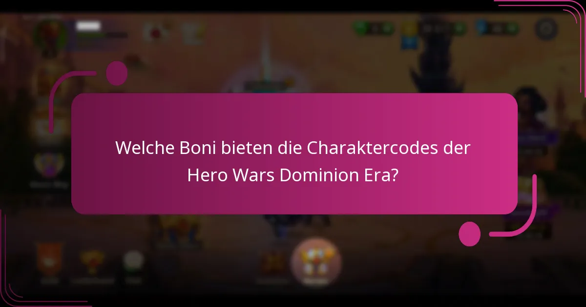 Welche Boni bieten die Charaktercodes der Hero Wars Dominion Era?