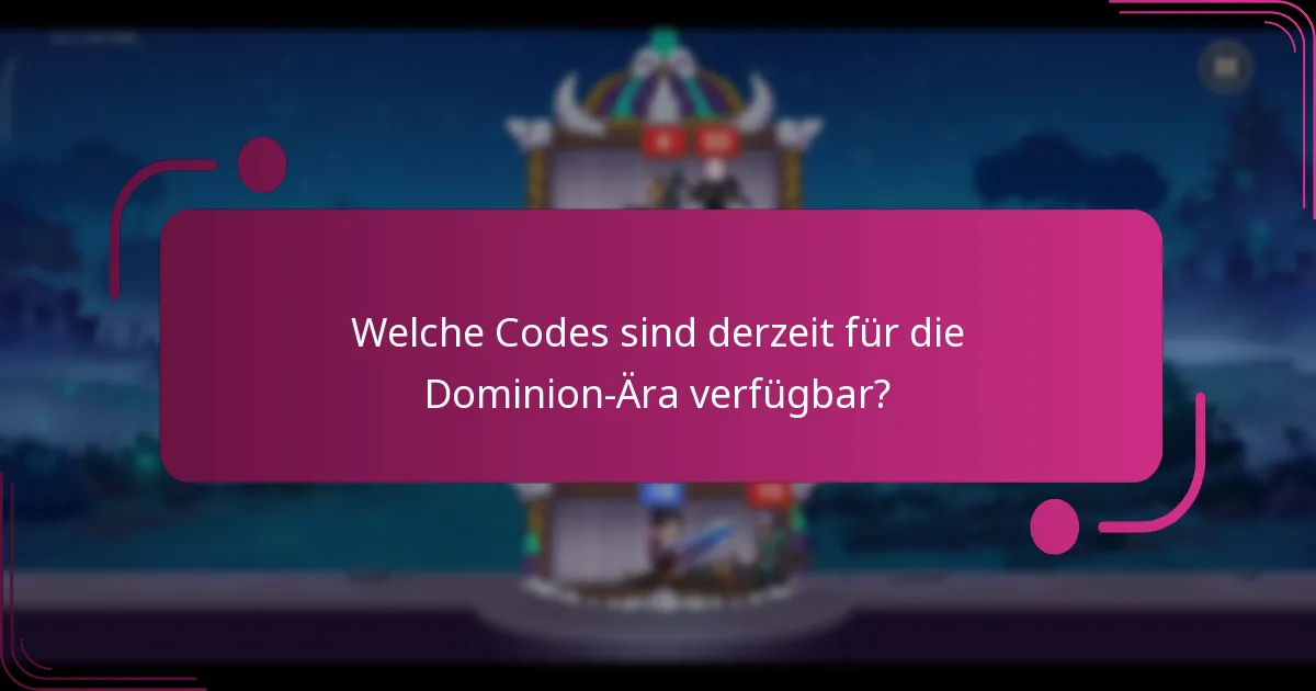 Welche Codes sind derzeit für die Dominion-Ära verfügbar?