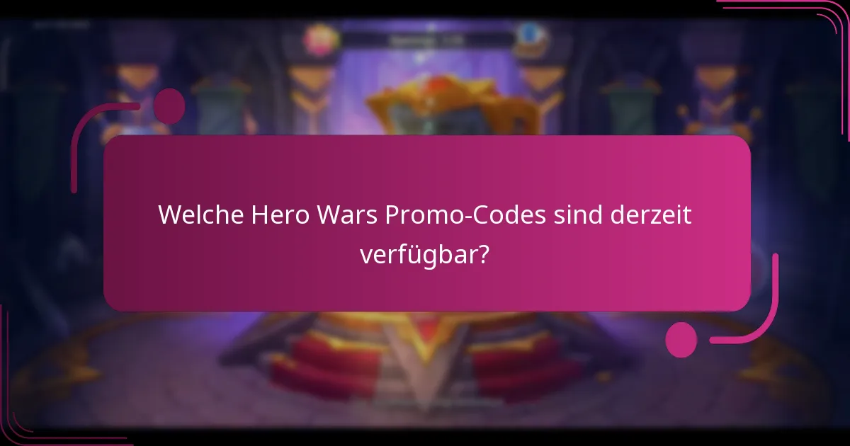 Welche Hero Wars Promo-Codes sind derzeit verfügbar?