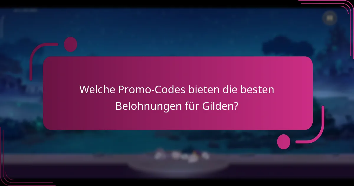 Welche Promo-Codes bieten die besten Belohnungen für Gilden?