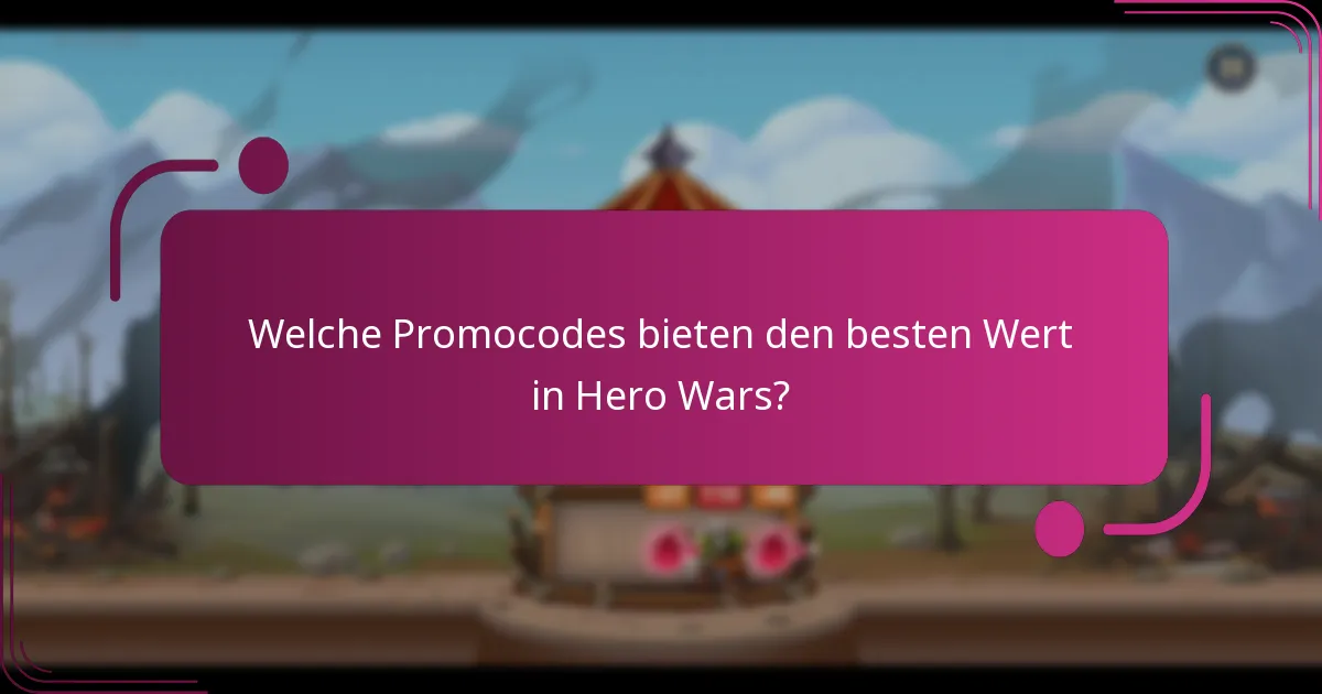 Welche Promocodes bieten den besten Wert in Hero Wars?