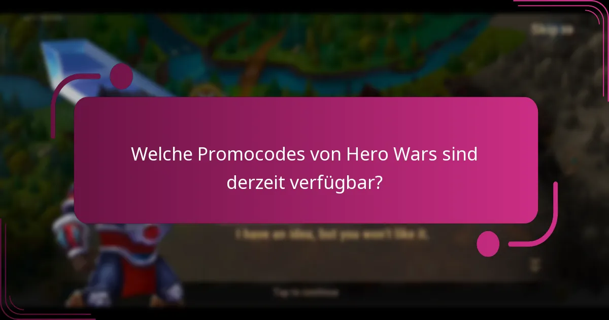 Welche Promocodes von Hero Wars sind derzeit verfügbar?