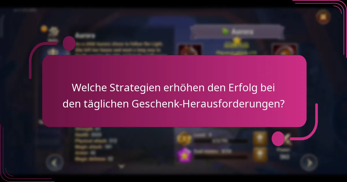 Welche Strategien erhöhen den Erfolg bei den täglichen Geschenk-Herausforderungen?