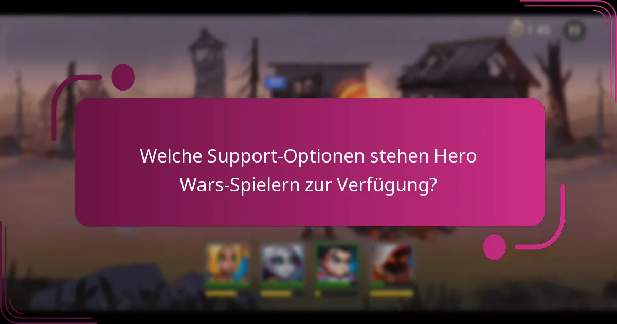 Welche Support-Optionen stehen Hero Wars-Spielern zur Verfügung?