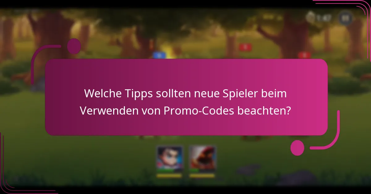 Welche Tipps sollten neue Spieler beim Verwenden von Promo-Codes beachten?