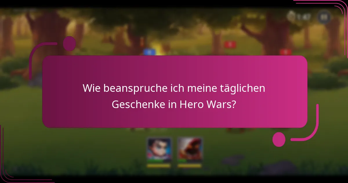 Wie beanspruche ich meine täglichen Geschenke in Hero Wars?