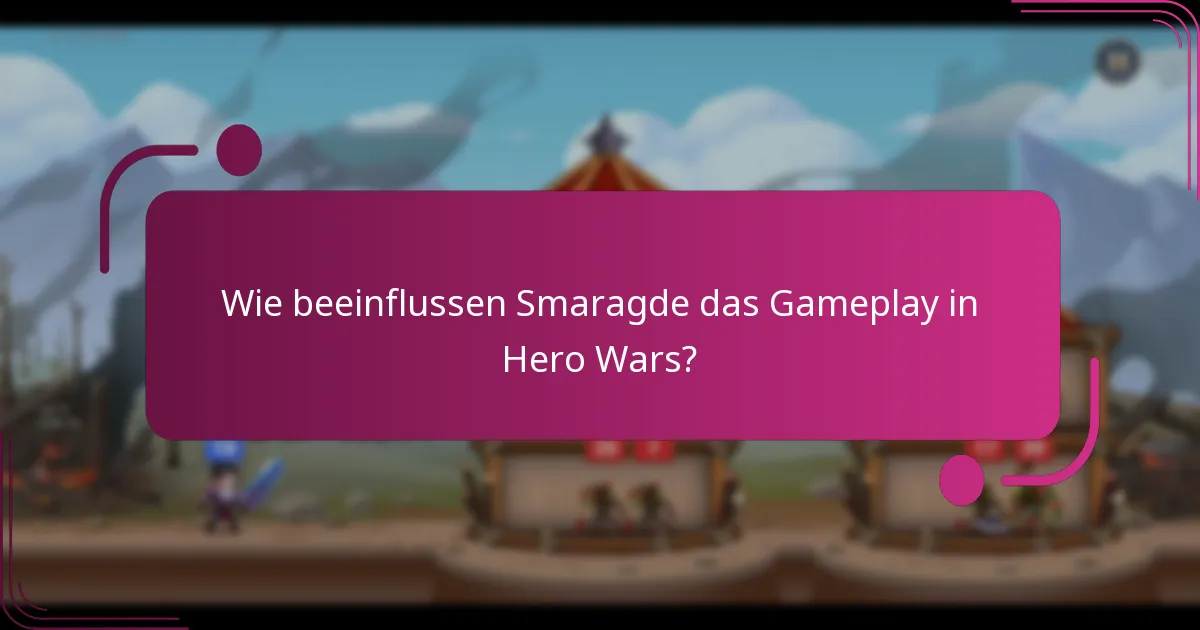 Wie beeinflussen Smaragde das Gameplay in Hero Wars?