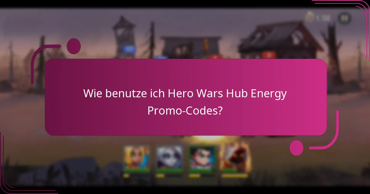 Wie benutze ich Hero Wars Hub Energy Promo-Codes?
