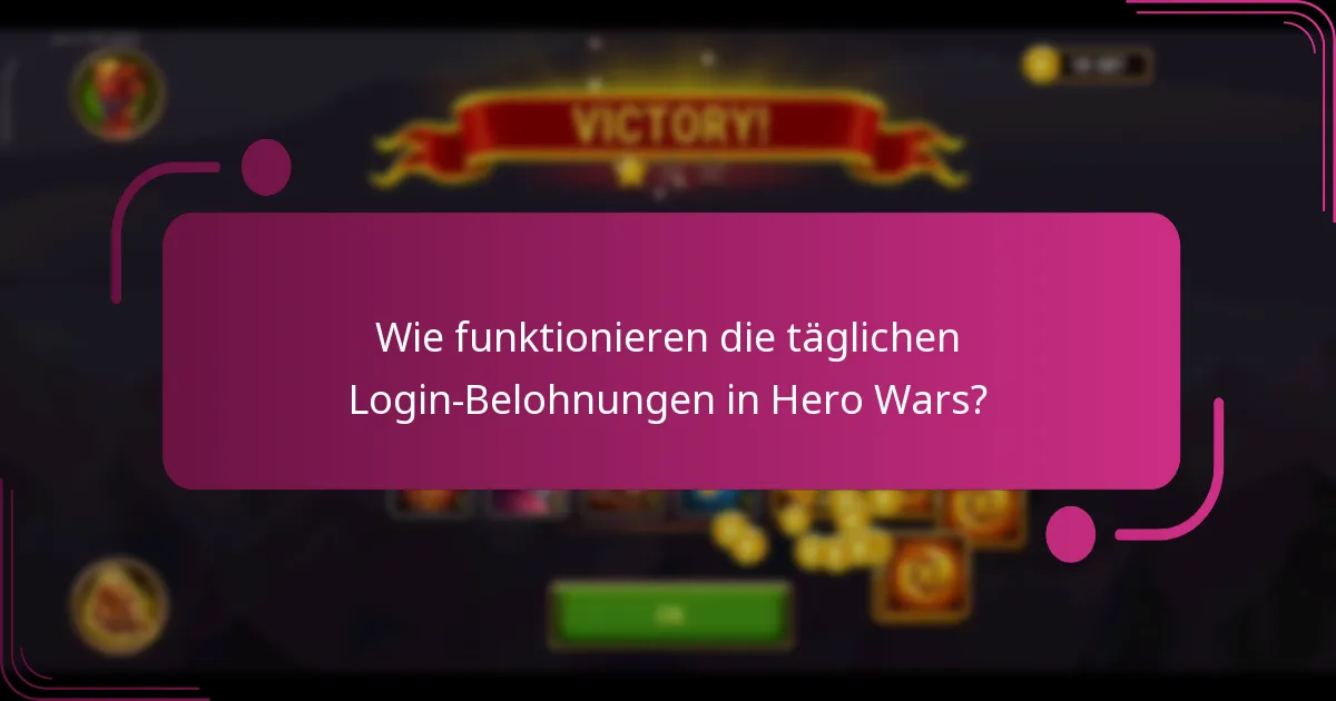 Wie funktionieren die täglichen Login-Belohnungen in Hero Wars?
