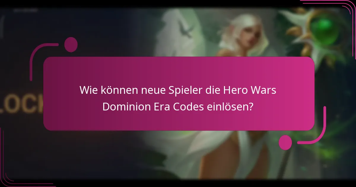 Wie können neue Spieler die Hero Wars Dominion Era Codes einlösen?