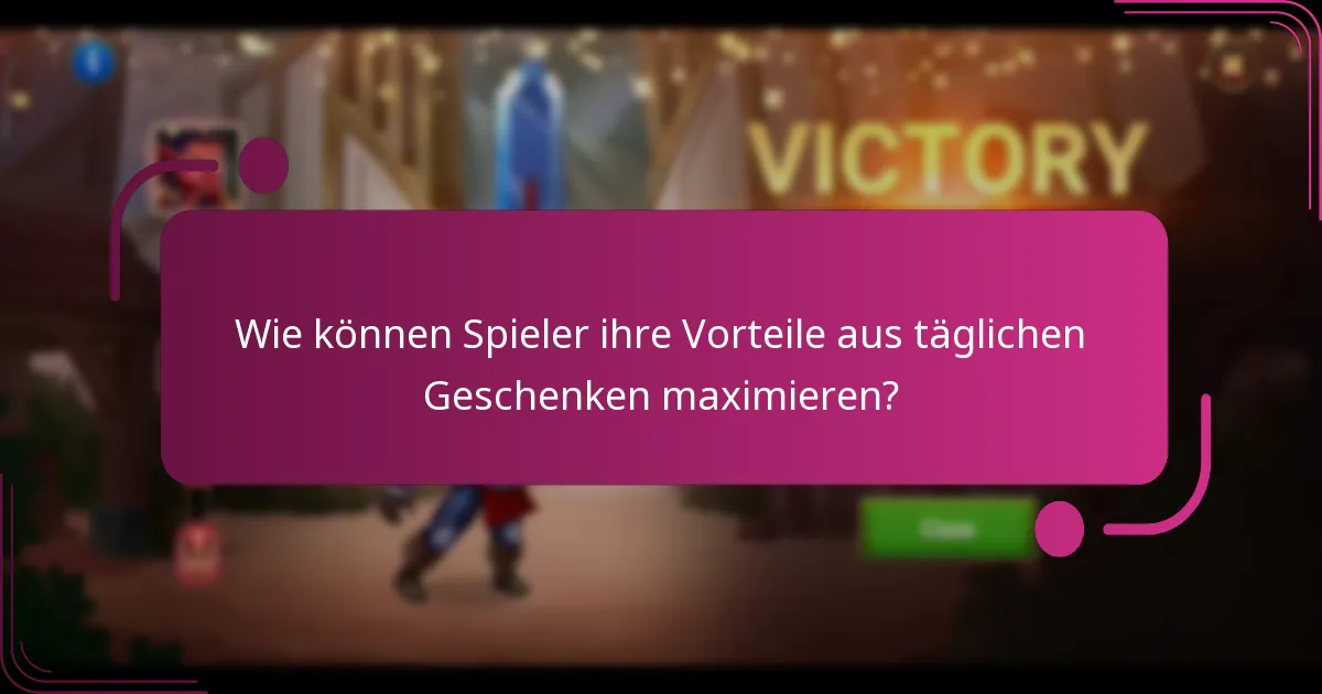 Wie können Spieler ihre Vorteile aus täglichen Geschenken maximieren?