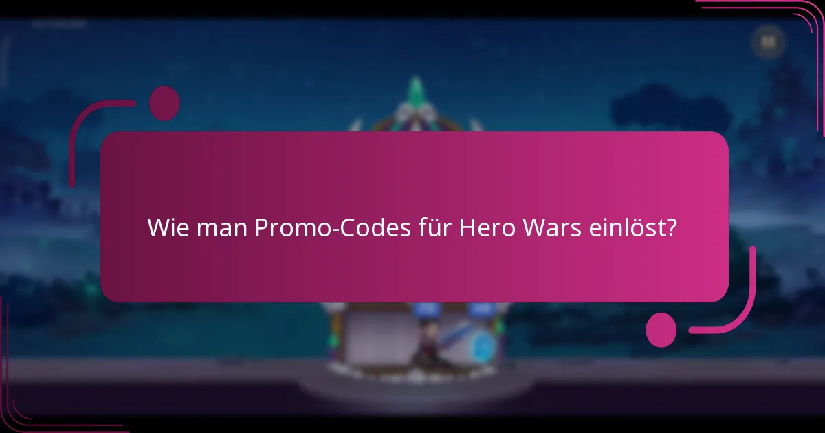 Wie man Promo-Codes für Hero Wars einlöst?