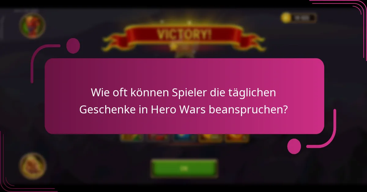 Wie oft können Spieler die täglichen Geschenke in Hero Wars beanspruchen?
