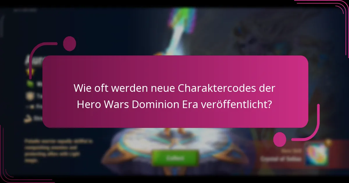 Wie oft werden neue Charaktercodes der Hero Wars Dominion Era veröffentlicht?