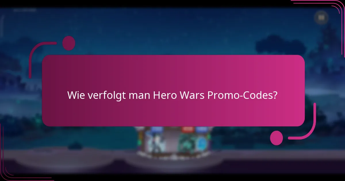 Wie verfolgt man Hero Wars Promo-Codes?