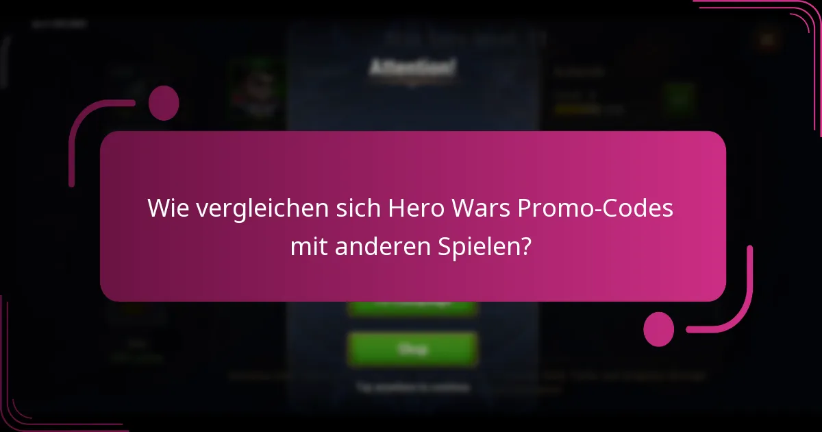 Wie vergleichen sich Hero Wars Promo-Codes mit anderen Spielen?